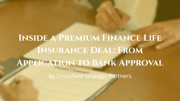 Inside A Premium Finance Life Insurance Deal: From Application To Bank Approval