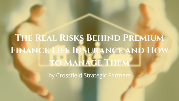 The Real Risks Behind Premium Finance Life Insurance And How To Manage Them